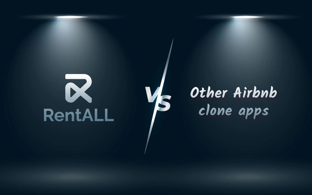 RentALL vs. other Airbnb clone apps: An exclusive comparison